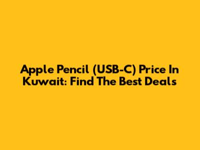 Apple Pencil (USB-C) Price In Kuwait: Find The Best Deals