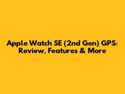 Apple Watch SE (2nd Gen) GPS: Review, Features & More