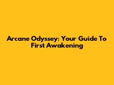 Arcane Odyssey: Your Guide To First Awakening