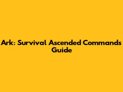 Ark: Survival Ascended Commands Guide