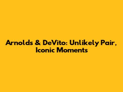 Arnolds & DeVito: Unlikely Pair, Iconic Moments
