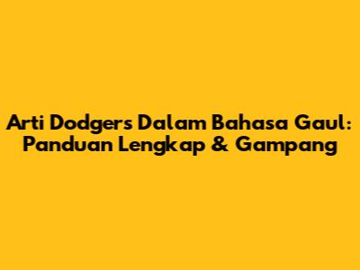 Arti Dodgers Dalam Bahasa Gaul: Panduan Lengkap & Gampang
