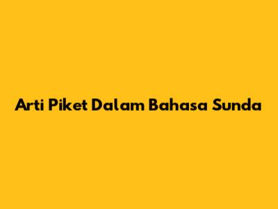 Arti Piket Dalam Bahasa Sunda