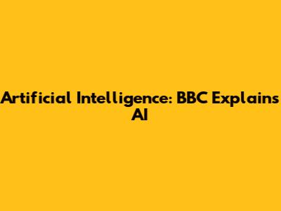 Artificial Intelligence: BBC Explains AI