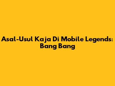 Asal-Usul Kaja Di Mobile Legends: Bang Bang
