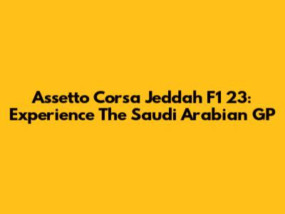 Assetto Corsa Jeddah F1 23: Experience The Saudi Arabian GP