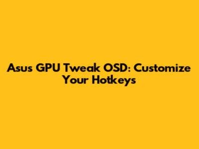 Asus GPU Tweak OSD: Customize Your Hotkeys