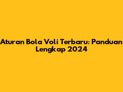 Aturan Bola Voli Terbaru: Panduan Lengkap 2024