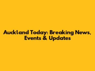 Auckland Today: Breaking News, Events & Updates