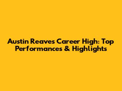 Austin Reaves Career High: Top Performances & Highlights