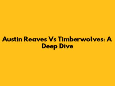 Austin Reaves Vs Timberwolves: A Deep Dive