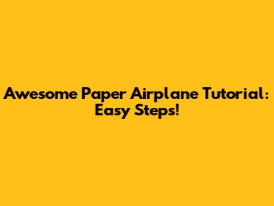 Awesome Paper Airplane Tutorial: Easy Steps!