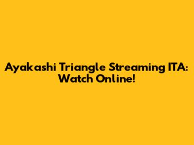 Ayakashi Triangle Streaming ITA: Watch Online!
