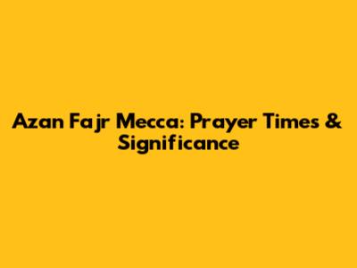 Azan Fajr Mecca: Prayer Times & Significance