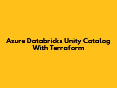 Azure Databricks Unity Catalog With Terraform