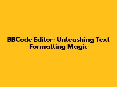 BBCode Editor: Unleashing Text Formatting Magic