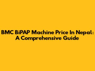 BMC BiPAP Machine Price In Nepal: A Comprehensive Guide