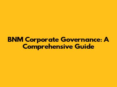 BNM Corporate Governance: A Comprehensive Guide