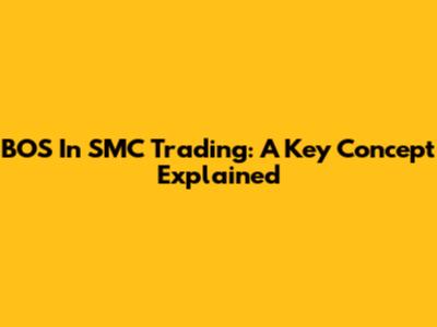 BOS In SMC Trading: A Key Concept Explained