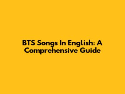 BTS Songs In English: A Comprehensive Guide