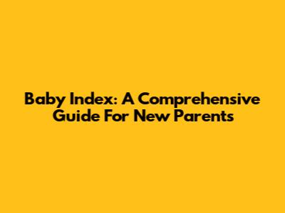 Baby Index: A Comprehensive Guide For New Parents