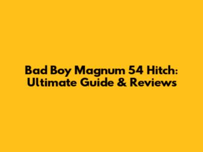 Bad Boy Magnum 54 Hitch: Ultimate Guide & Reviews