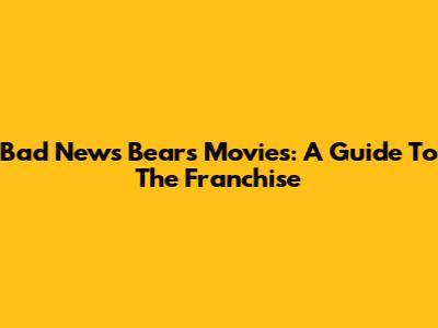 Bad News Bears Movies: A Guide To The Franchise