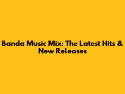 Banda Music Mix: The Latest Hits & New Releases