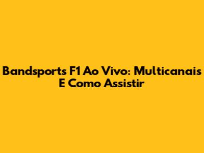 Bandsports F1 Ao Vivo: Multicanais E Como Assistir