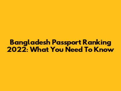 Bangladesh Passport Ranking 2022: What You Need To Know