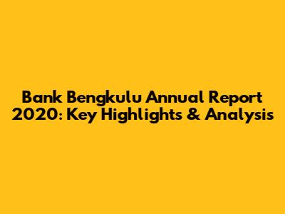 Bank Bengkulu Annual Report 2020: Key Highlights & Analysis