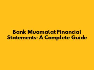 Bank Muamalat Financial Statements: A Complete Guide