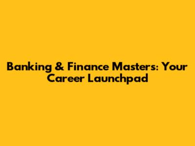 Banking & Finance Master's: Your Career Launchpad