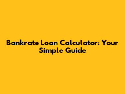 Bankrate Loan Calculator: Your Simple Guide