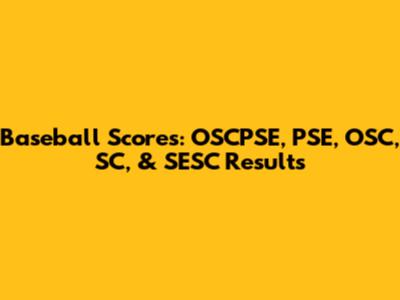 Baseball Scores: OSCPSE, PSE, OSC, SC, & SESC Results