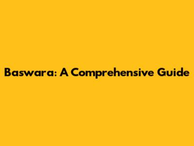 Baswara: A Comprehensive Guide