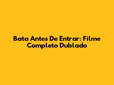 Bata Antes De Entrar: Filme Completo Dublado