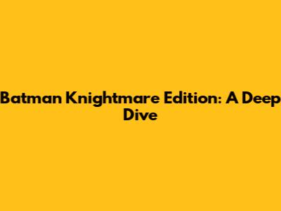 Batman Knightmare Edition: A Deep Dive