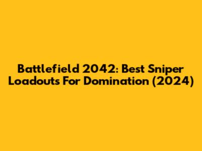 Battlefield 2042: Best Sniper Loadouts For Domination (2024)