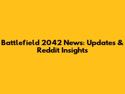 Battlefield 2042 News: Updates & Reddit Insights