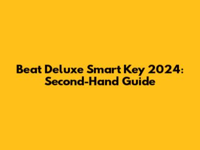 Beat Deluxe Smart Key 2024: Second-Hand Guide
