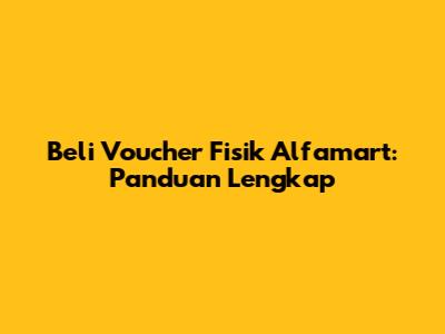 Beli Voucher Fisik Alfamart: Panduan Lengkap