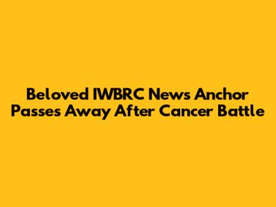 Beloved IWBRC News Anchor Passes Away After Cancer Battle