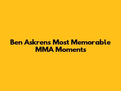 Ben Askren's Most Memorable MMA Moments