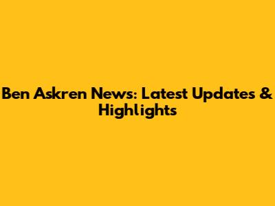 Ben Askren News: Latest Updates & Highlights