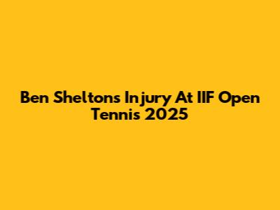 Ben Shelton's Injury At IIF Open Tennis 2025