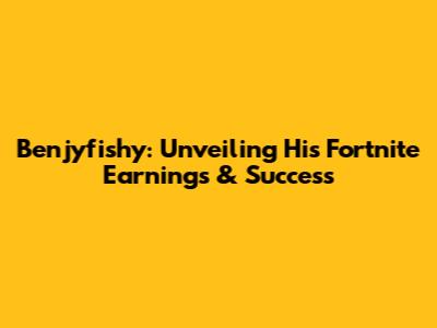 Benjyfishy: Unveiling His Fortnite Earnings & Success