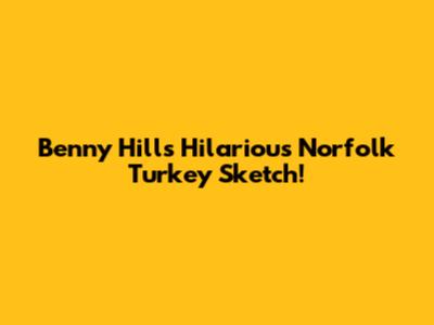 Benny Hill's Hilarious Norfolk Turkey Sketch!
