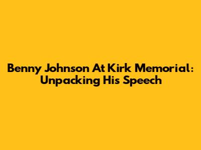 Benny Johnson At Kirk Memorial: Unpacking His Speech
