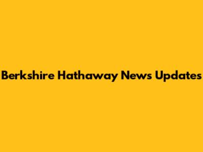 Berkshire Hathaway News Updates